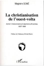  SOME Magloire - La christianisation de l'Ouest-Volta. Action missionnaire et réactions africaines, 1927-1960