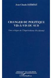  DJEREKE Jean-Claude - Changer de politique vis à vis du Sud. Une critique del'Impérialisme occidental