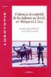  Lusotopie 2003, GOIRAND Camille (sous la direction de) - Violences et contrôle de la violence au Brésil, en Afrique et à Goa