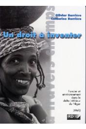  BARRIERE Olivier, BARRIERE Catherine - Un droit à inventer. Foncier et environnement dans le Delta intérieur du Niger (Mali)