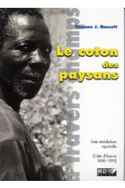  BASSETT Thomas J. - Le coton des paysans. Une révolution agricole en Côte d'Ivoire (1880-1999)