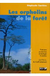  CARRIERE Stéphanie - Les orphelins de la forêt. Pratiques paysannes et écologie forestière (Les Ntumu du Sud-Cameroun)