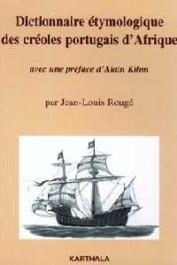  ROUGE Jean-Louis - Dictionnaire étymologique des créoles portugais d'Afrique