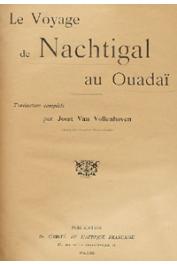  VAN VOLLENHOVEN Joost (Gouv. Gén.) - Le voyage de Nachtigal au Ouadaï. (traduction complète)