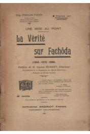  VATIN Fernand (Capitaine) - Une mise au point. La vérité sur Fachoda (1840 - 1872 - 1898)