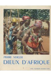  VERGER Pierre - Dieux d'Afrique. Culte des Orishas et Vodouns à l'ancienne Côte des Esclaves en Afrique et à Bahia, la baie de tous les Saints au Brésil