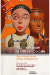 Collectif - Patrimonialiser la nature tropicale. Dynamiques locales, enjeux internationaux