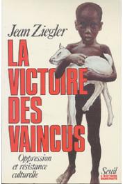  ZIEGLER Jean - La victoire des vaincus. Oppression et résistance culturelle