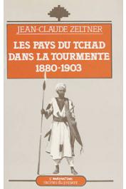  ZELTNER Jean-Claude - Les pays du Tchad dans la tourmente, 1880-1903