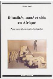  VIDAL Laurent - Ritualités, santé et sida en Afrique. Pour une anthropologie du singulier