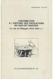  Etudes Nigériennes - 53, MAIKOREMA Zakari - Contribution à l'histoire des populations du Sud-Est nigérien. Le cas du Mangari (XVI e - XIX e siècle)