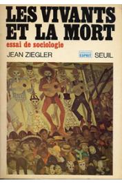  ZIEGLER Jean - Les vivants et la mort. Essai de sociologie