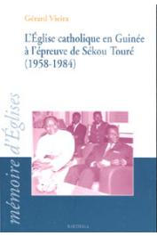  VIEIRA Gérard - L'Eglise catholique en Guinée à l'épreuve de Sékou Touré (1958-1984)