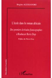  ALESSANDRI Brigitte - L'école dans le roman africain. Des premiers écrivains francographes à Boubacar Boris Diop