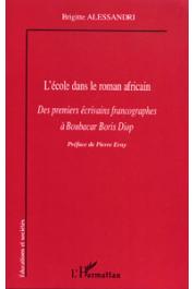  ALESSANDRI Brigitte - L'école dans le roman africain. Des premiers écrivains francographes à Boubacar Boris Diop