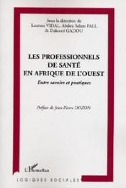  VIDAL Laurent, FALL Abdou Salam, GADOU Dakouri (sous la direction de) -Les professionnels de santé en Afrique de l'Ouest. Entre savoirs et pratiques. Paludisme, tuberculose et prévention au Sénégal et en Côte d'Ivoire 