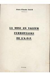  FAUR Jean-Claude - La mise en valeur ferroviaire de l'A.O.F (1880-1939)
