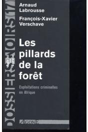  Dossiers Noirs - 17, LABROUSSE Arnaud, VERSCHAVE François-Xavier - Les pillards de la forêt. Exploitations criminelles en Afrique