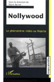  BARROT Pierre (sous la direction de) - Nollywood. Le phénomène vidéo au Nigeria