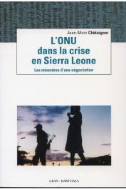  CHATAIGNER Jean-Marc - L'ONU dans la crise en Sierra Leone - Les méandres d'une négociation