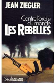  ZIEGLER Jean - Les Rebelles. Contre l'ordre du monde: Mouvements armés de libération nationale du Tiers Monde