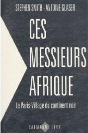  SMITH Stephen, GLASER Antoine - Ces messieurs Afrique: 1/ Le Paris-village du continent noir