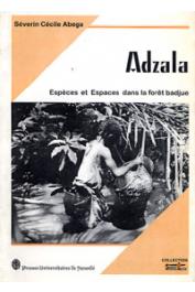 ABEGA Séverin Cécile - Adzala. Espèces et espaces dans la forêt badjue