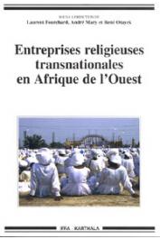  FOURCHARD Laurent, MARY André, OTAYEK René (sous la direction de) -  Entreprises religieuses transnationales en Afrique de l'Ouest
