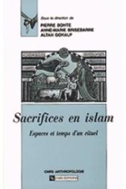  BONTE Pierre, BRISEBARRE Anne-Marie, GOKALP Altan - Sacrifices en Islam. Espaces et temps d'un rituel