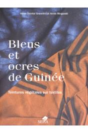  GRAVELLINI Anne-Chantal, RINGUEDE Annie - Bleus et ocres de Guinée. Teintures végétales sur textiles