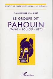 ALEXANDRE Pierre, BINET J. - Le groupe dit Pahouin (Fang - Boulou - Béti)