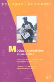  Politique Africaine - 097 - Médias, Journalistes et espace public