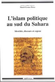  GOMEZ-PEREZ Muriel (sous la direction de) - L'Islam politique au sud du Sahara. Identités, discours et enjeux