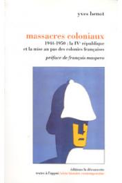  BENOT Yves - Massacres coloniaux. 1944-1950: la IVe république et la mise au pas des colonies françaises