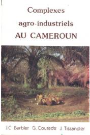 BARBIER Jean-Claude, COURADE Georges, TISSANDIER J. - Complexes agro-industriels au Cameroun
