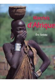  SELLATO Eric - Marchés d'Afrique. Du commerce et des hommes