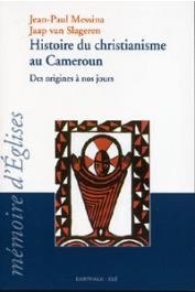  MESSINA Jean-Paul, VAN SLAGEREN Jaap - Histoire du christianisme au Cameroun. Des origines à nos jours, approche œcuménique