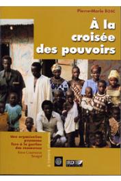 BOSC P.ierre-Marie - A la croisée des pouvoirs. Une organisation paysanne face à la gestion des ressources. Basse Casamance, Sénégal