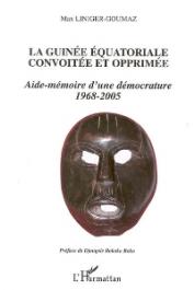  LINIGER-GOUMAZ Max - La Guinée Equatoriale convoitée et opprimée. Aide-mémoire d'une démocrature, 1968-2005