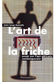  AMSELLE Jean-Loup - L'art de la friche: Essai sur l'art africain contemporain