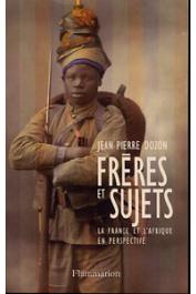  DOZON Jean-Pierre - Frères et sujets. La France et l'Afrique en perspective