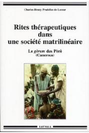  PRADELLES DE LATOUR Charles-Henry - Rites thérapeutiques dans une société matrilinéaire - Le gèrem des Pèrè (Cameroun)