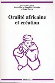  DAUPHIN-TINTURIER Anne-Marie, DERIVE Jean (sous la direction de) - Oralité africaine et création 