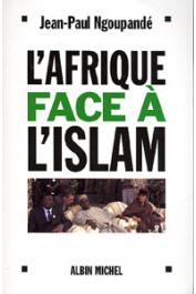  NGOUPANDE Jean-Paul - L'Afrique face à l'Islam. Les enjeux africains de la lutte contre le terrorisme