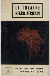  Collectif - Actes du Colloque d'Abidjan - Avril 1970 - Le théâtre négro-africain
