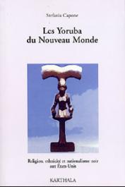  CAPONE Stefania - Les Yoruba du Nouveau Monde. Religion, ethnicité et nationalisme noir aux Etats-Unis