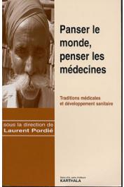  PORDIE Laurent (sous la direction de) - Panser le monde, penser les médecines. Traditions médicales et développement sanitaire