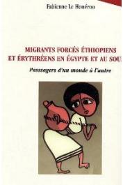  LE HOUEROU Fabienne - Migrants forcés éthiopiens et érythréens en Egypte et au Soudan. Passagers d'un monde à l'autre
