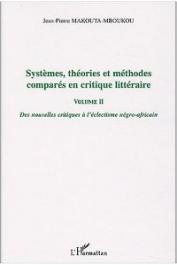  MAKOUTA-MBOUKOU Jean-Pierre - Systèmes, théories et méthodes comparés en critique littéraire. Vol 2. Des nouvelles critiques à l'éclectisme négro-africain
