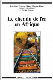 CHALEARD Jean-Louis, CHANSON-JABEUR Chantal, BERANGER Chantal (éditeurs) Le chemin de fer en Afrique